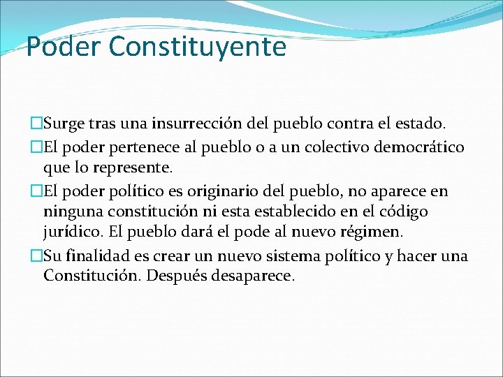 Poder Constituyente �Surge tras una insurrección del pueblo contra el estado. �El poder pertenece