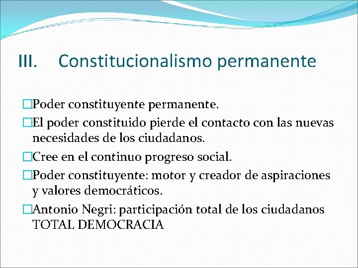 III. Constitucionalismo permanente �Poder constituyente permanente. �El poder constituido pierde el contacto con las