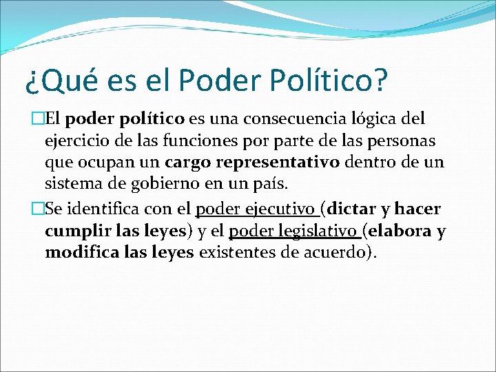 ¿Qué es el Poder Político? �El poder político es una consecuencia lógica del ejercicio