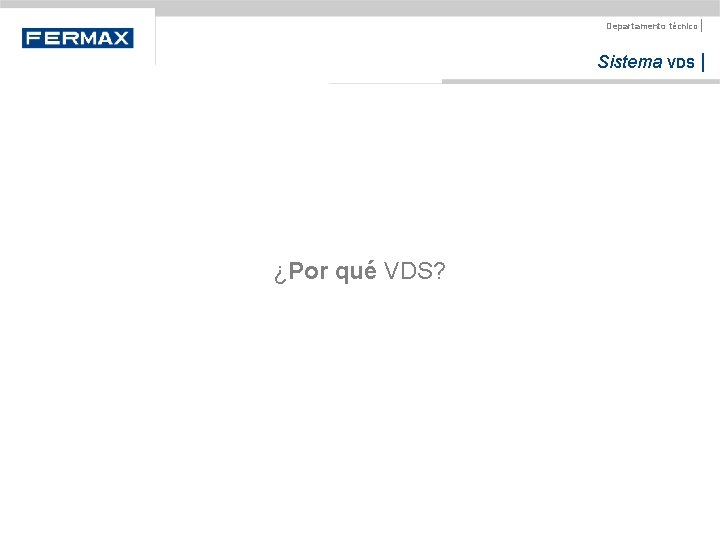 Departamento técnico | Sistema VDS | ¿Por qué VDS? 