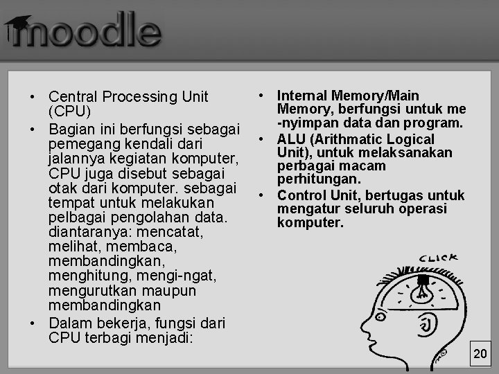  • Central Processing Unit (CPU) • Bagian ini berfungsi sebagai pemegang kendali dari