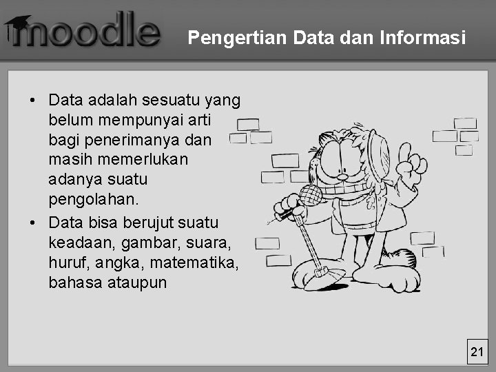 Pengertian Data dan Informasi • Data adalah sesuatu yang belum mempunyai arti bagi penerimanya