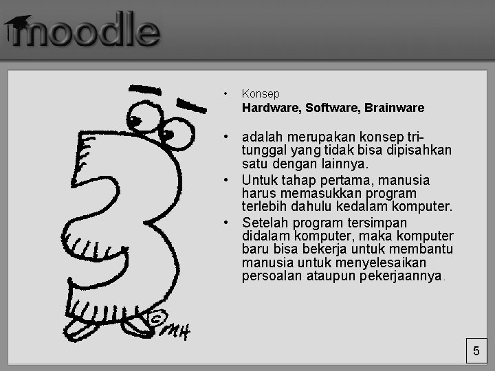  • Konsep Hardware, Software, Brainware • adalah merupakan konsep tritunggal yang tidak bisa