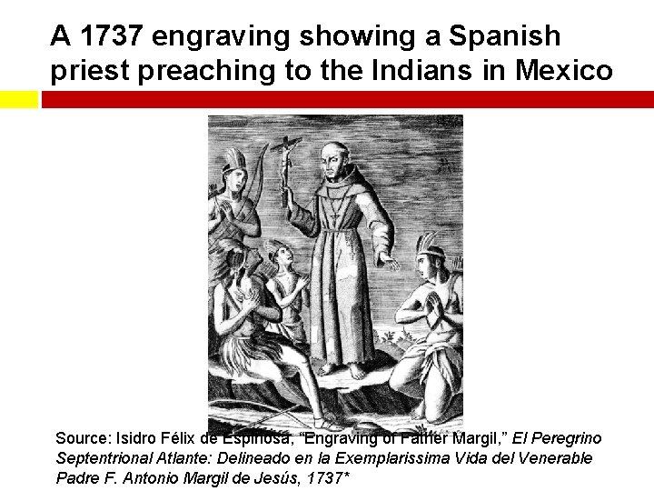 A 1737 engraving showing a Spanish priest preaching to the Indians in Mexico Source: