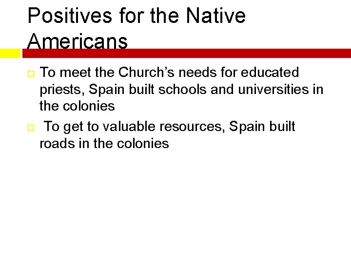 Positives for the Native Americans To meet the Church’s needs for educated priests, Spain