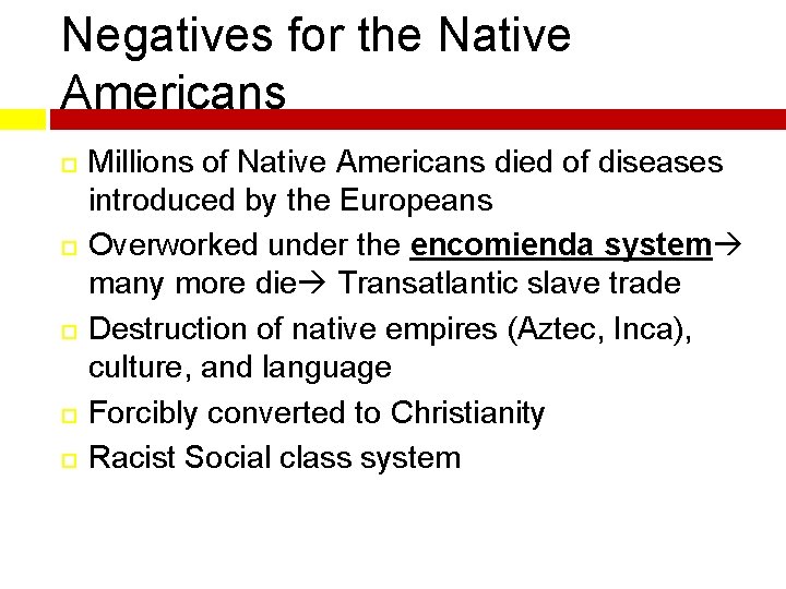 Negatives for the Native Americans Millions of Native Americans died of diseases introduced by