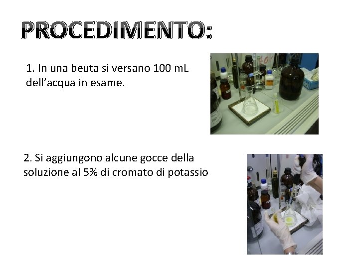 PROCEDIMENTO: 1. In una beuta si versano 100 m. L dell’acqua in esame. 2.