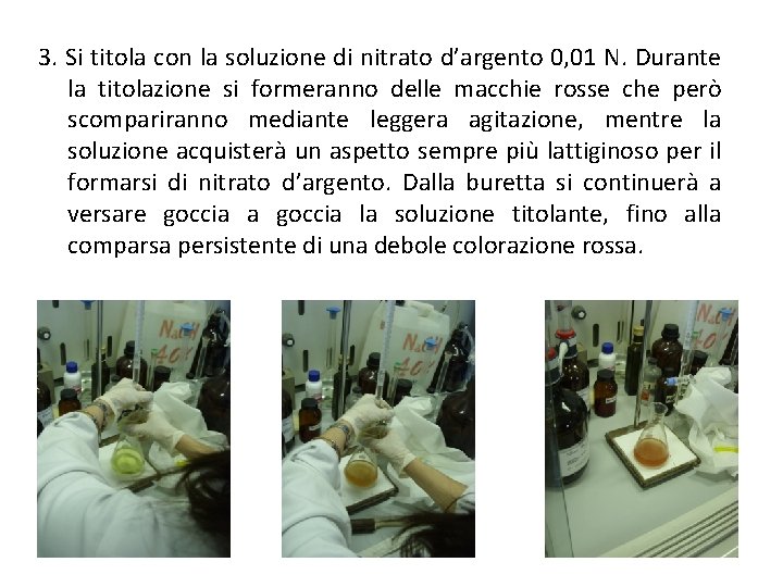 3. Si titola con la soluzione di nitrato d’argento 0, 01 N. Durante la