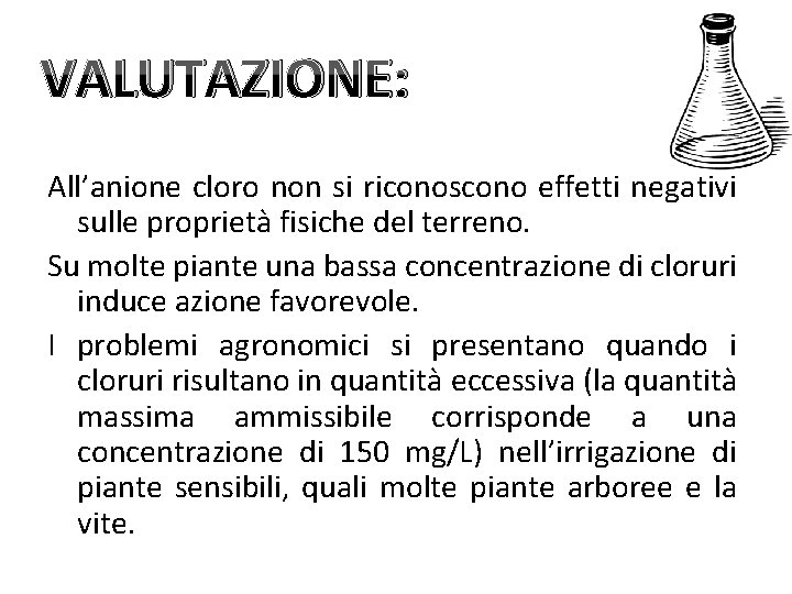 VALUTAZIONE: All’anione cloro non si riconoscono effetti negativi sulle proprietà fisiche del terreno. Su