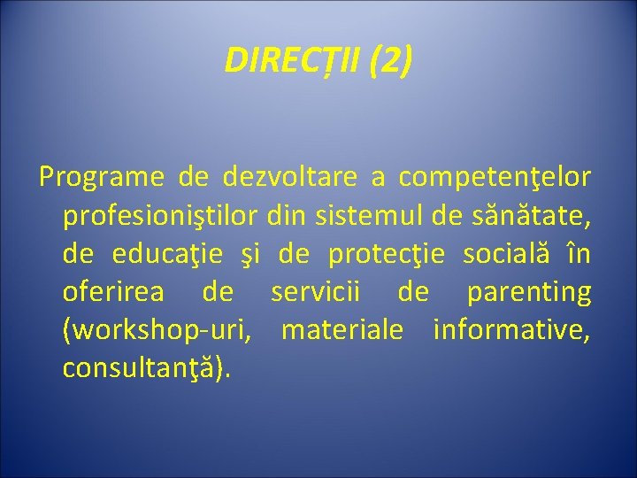 DIRECȚII (2) Programe de dezvoltare a competenţelor profesioniştilor din sistemul de sănătate, de educaţie