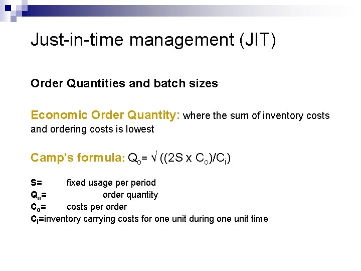 Just-in-time management (JIT) Order Quantities and batch sizes Economic Order Quantity: where the sum