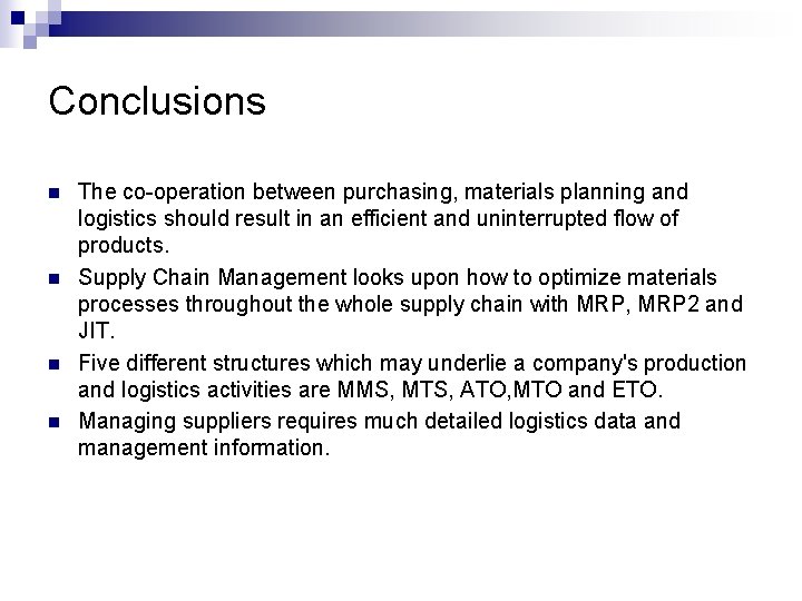 Conclusions n n The co-operation between purchasing, materials planning and logistics should result in