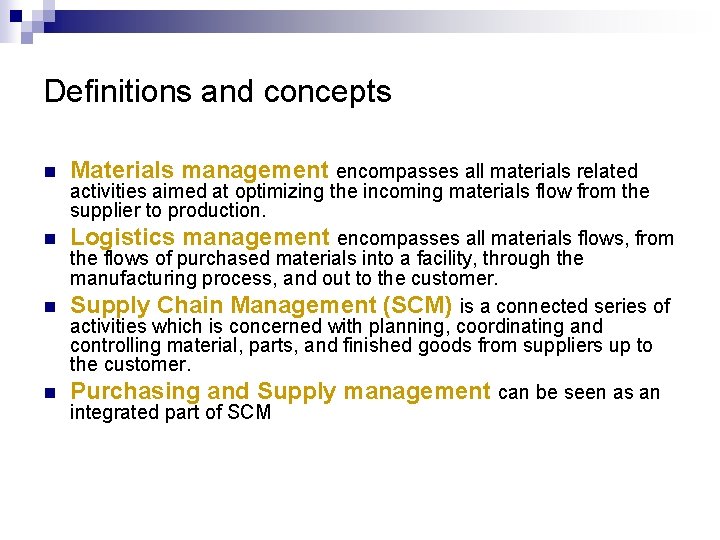 Definitions and concepts n Materials management encompasses all materials related activities aimed at optimizing