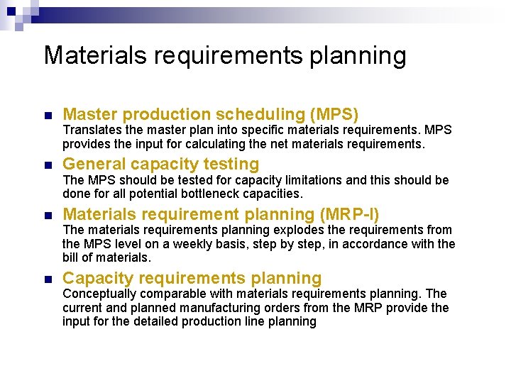 Materials requirements planning n Master production scheduling (MPS) Translates the master plan into specific