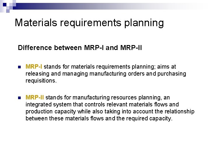 Materials requirements planning Difference between MRP-I and MRP-II n MRP-I stands for materials requirements