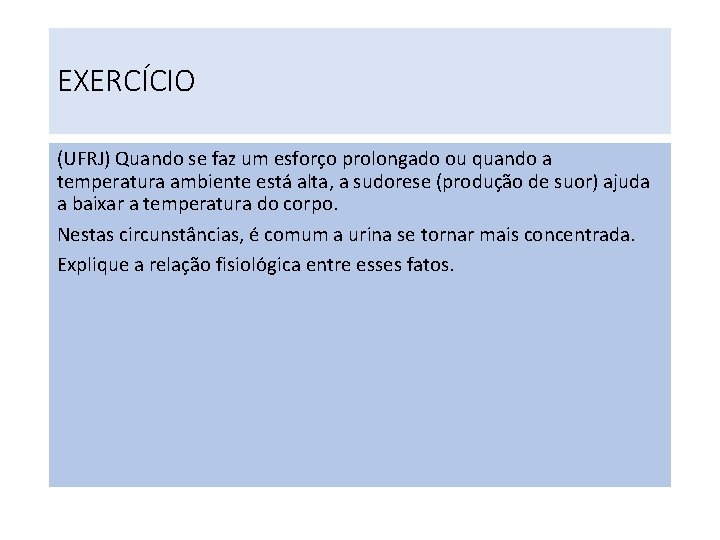 EXERCÍCIO (UFRJ) Quando se faz um esforço prolongado ou quando a temperatura ambiente está EXERCÍCIO (UFRJ) Quando se faz um esforço prolongado ou quando a temperatura ambiente está