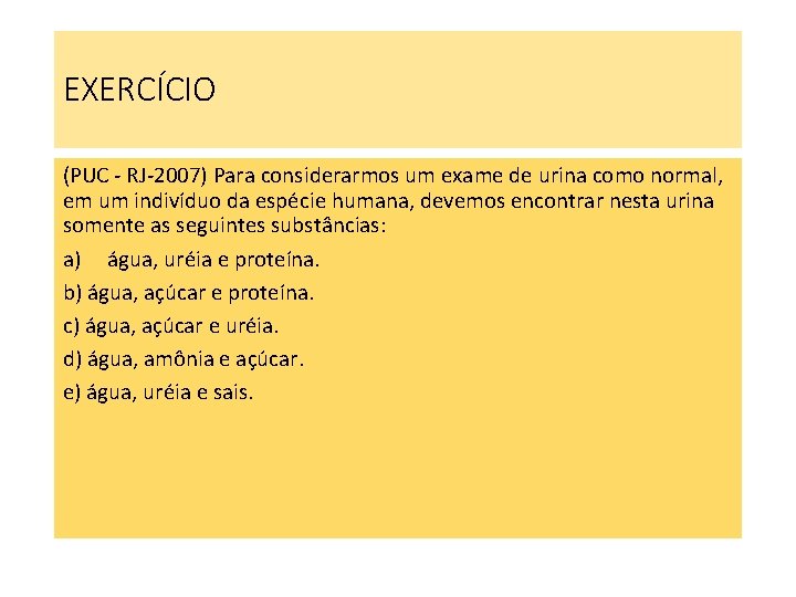 EXERCÍCIO (PUC - RJ-2007) Para considerarmos um exame de urina como normal, em um EXERCÍCIO (PUC - RJ-2007) Para considerarmos um exame de urina como normal, em um