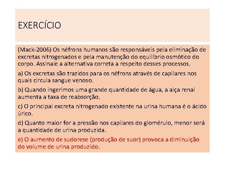 EXERCÍCIO (Mack-2006) Os néfrons humanos são responsáveis pela eliminação de excretas nitrogenados e pela EXERCÍCIO (Mack-2006) Os néfrons humanos são responsáveis pela eliminação de excretas nitrogenados e pela