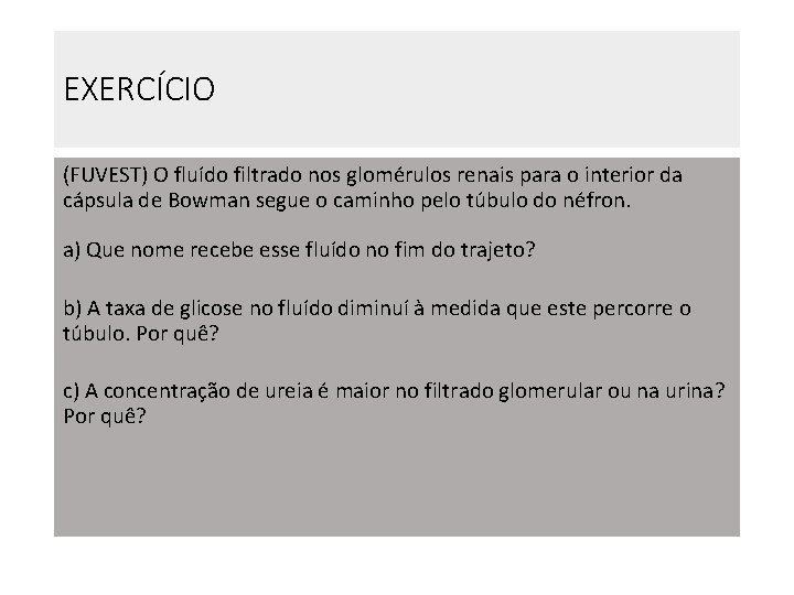 EXERCÍCIO (FUVEST) O fluído filtrado nos glomérulos renais para o interior da cápsula de EXERCÍCIO (FUVEST) O fluído filtrado nos glomérulos renais para o interior da cápsula de