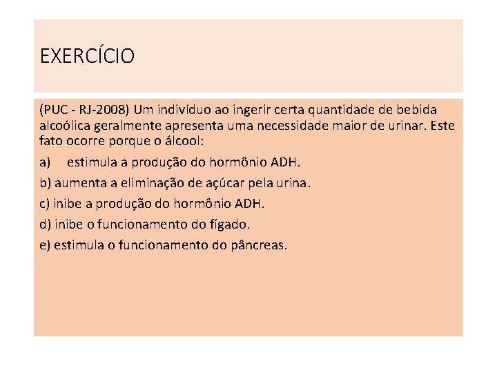 EXERCÍCIO (PUC - RJ-2008) Um indivíduo ao ingerir certa quantidade de bebida alcoólica geralmente EXERCÍCIO (PUC - RJ-2008) Um indivíduo ao ingerir certa quantidade de bebida alcoólica geralmente