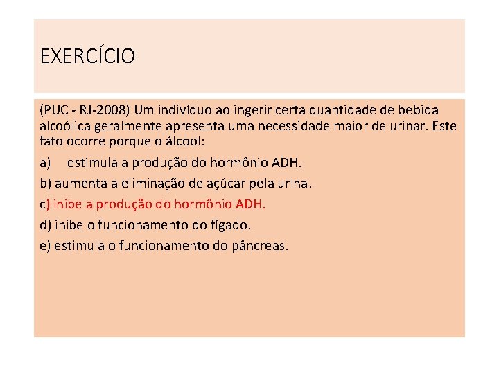 EXERCÍCIO (PUC - RJ-2008) Um indivíduo ao ingerir certa quantidade de bebida alcoólica geralmente EXERCÍCIO (PUC - RJ-2008) Um indivíduo ao ingerir certa quantidade de bebida alcoólica geralmente