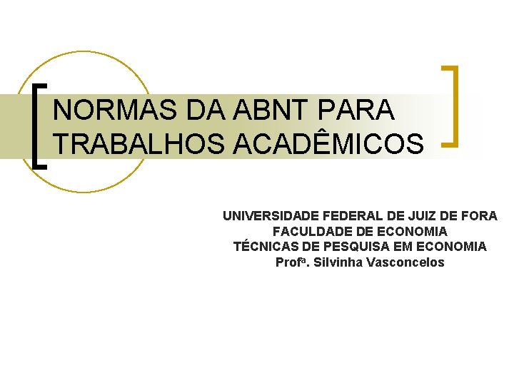 NORMAS DA ABNT PARA TRABALHOS ACADÊMICOS UNIVERSIDADE FEDERAL DE JUIZ DE FORA FACULDADE DE