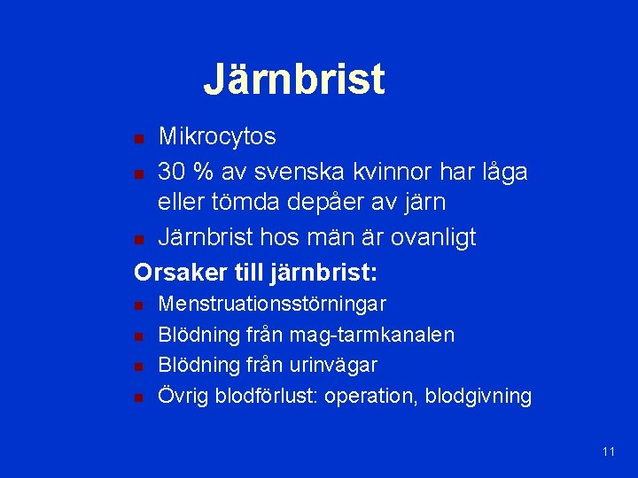 Järnbrist Mikrocytos n 30 % av svenska kvinnor har låga eller tömda depåer av