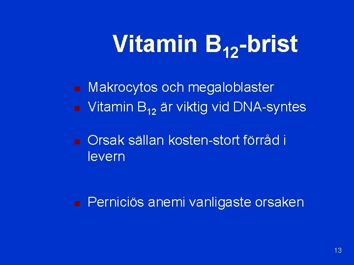 Vitamin B 12 -brist n n Makrocytos och megaloblaster Vitamin B 12 är viktig