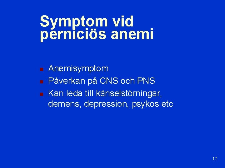 Symptom vid perniciös anemi n n n Anemisymptom Påverkan på CNS och PNS Kan