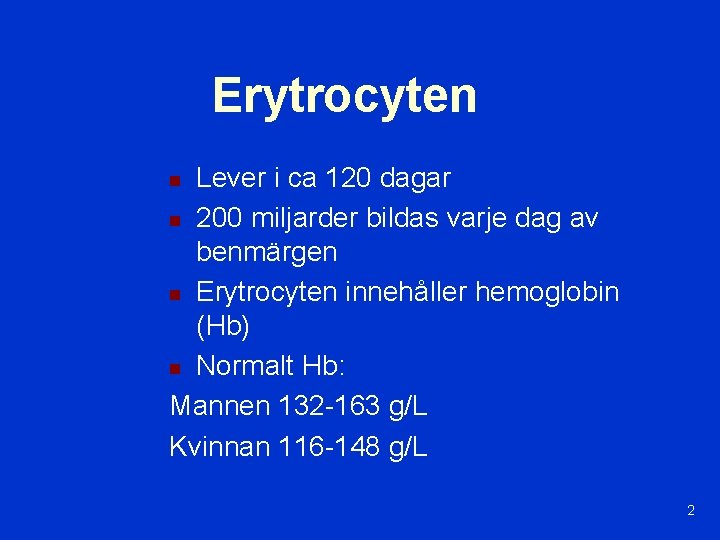 Erytrocyten Lever i ca 120 dagar n 200 miljarder bildas varje dag av benmärgen