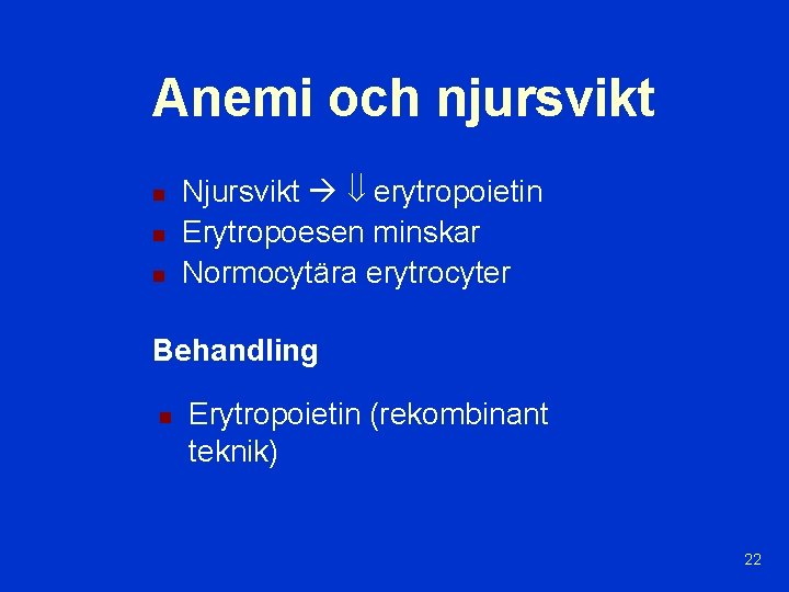 Anemi och njursvikt n n n Njursvikt erytropoietin Erytropoesen minskar Normocytära erytrocyter Behandling n