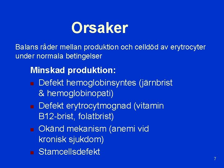 Orsaker Balans råder mellan produktion och celldöd av erytrocyter under normala betingelser Minskad produktion: