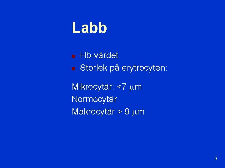 Labb n n Hb-värdet Storlek på erytrocyten: Mikrocytär: <7 m Normocytär Makrocytär > 9