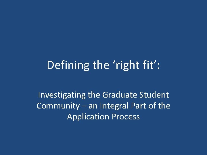 Defining the ‘right fit’: Investigating the Graduate Student Community – an Integral Part of