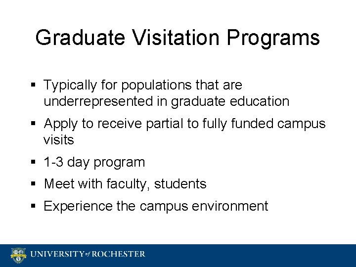 Graduate Visitation Programs § Typically for populations that are underrepresented in graduate education §