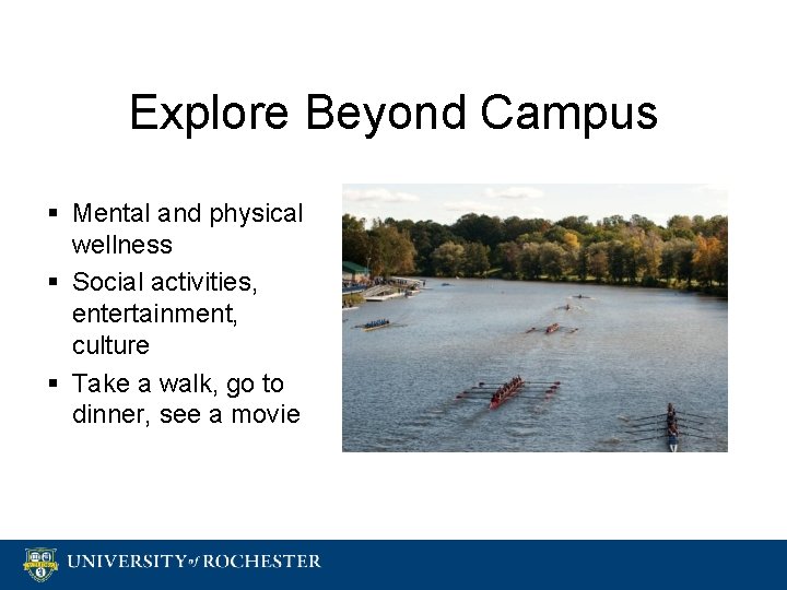 Explore Beyond Campus § Mental and physical wellness § Social activities, entertainment, culture §