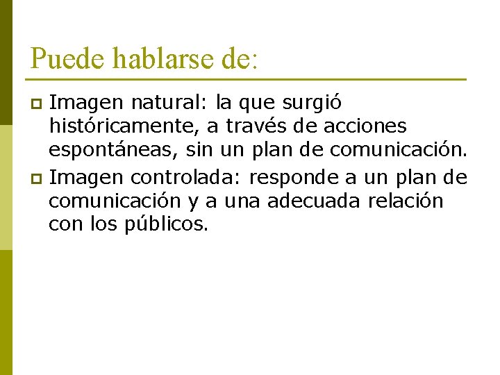 Puede hablarse de: Imagen natural: la que surgió históricamente, a través de acciones espontáneas,