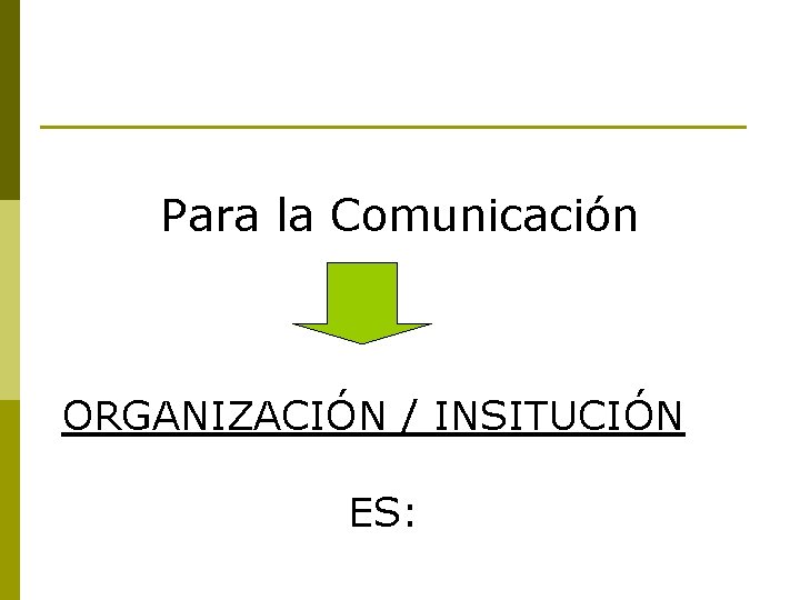 Para la Comunicación ORGANIZACIÓN / INSITUCIÓN ES: 