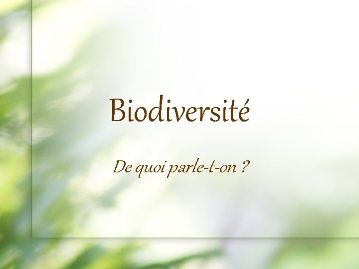 Biodiversité De quoi parle-t-on ? 