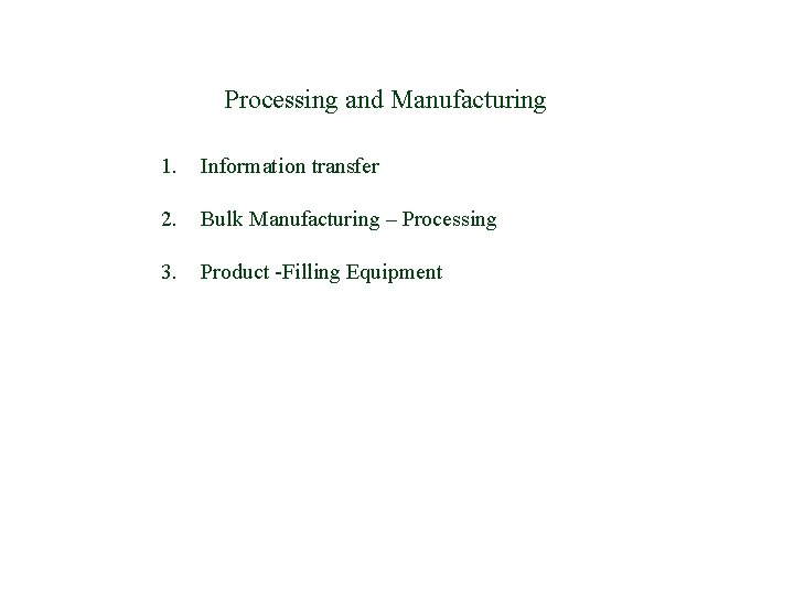 Processing and Manufacturing 1. Information transfer 2. Bulk Manufacturing – Processing 3. Product -Filling