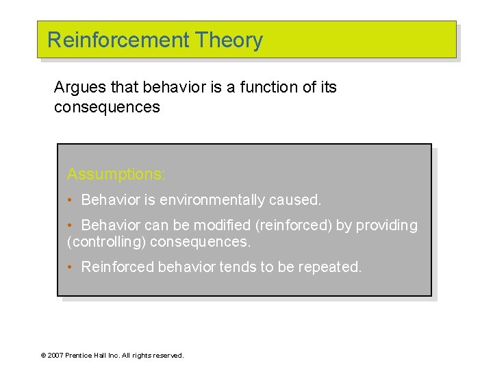 Reinforcement Theory Argues that behavior is a function of its consequences Assumptions: • Behavior