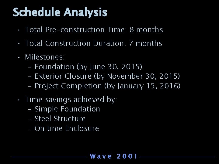 Schedule Analysis • Total Pre-construction Time: 8 months • Total Construction Duration: 7 months