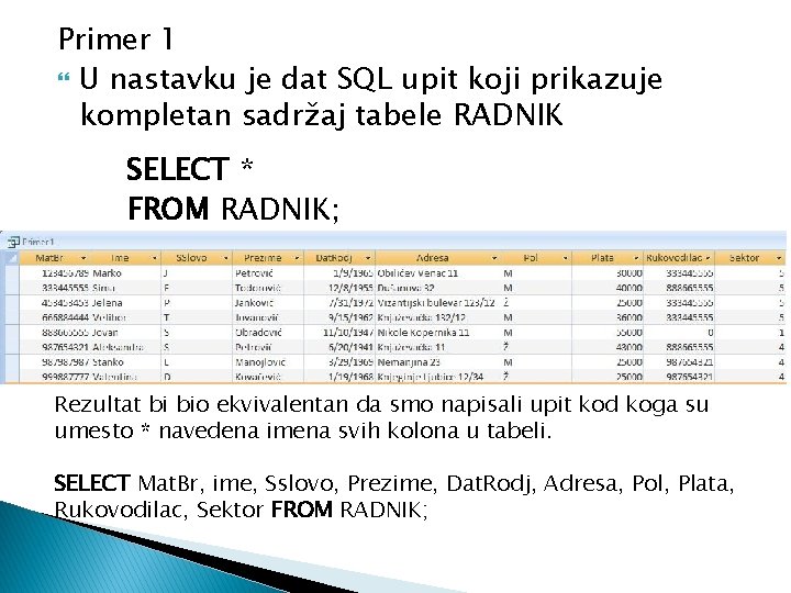 Primer 1 U nastavku je dat SQL upit koji prikazuje kompletan sadržaj tabele RADNIK