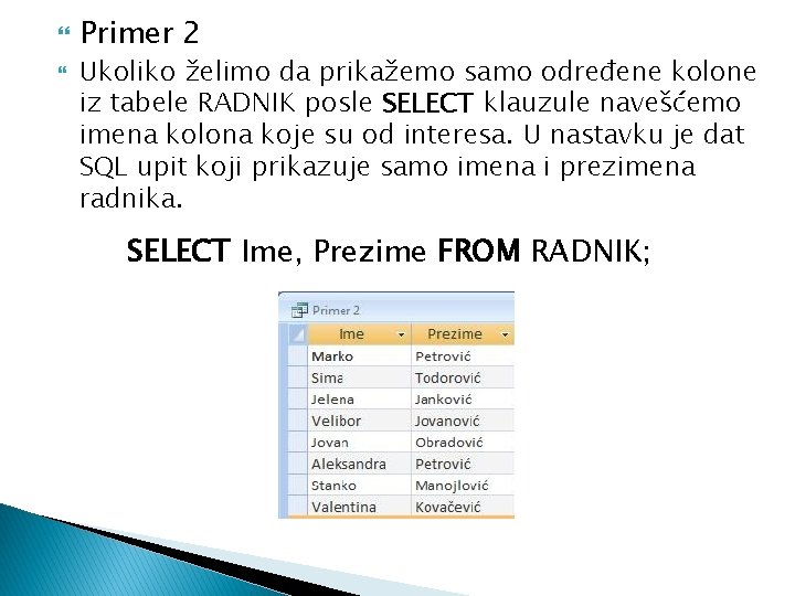  Primer 2 Ukoliko želimo da prikažemo samo određene kolone iz tabele RADNIK posle