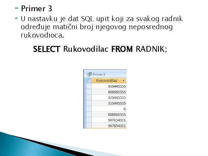  Primer 3 U nastavku je dat SQL upit koji za svakog radnik određuje