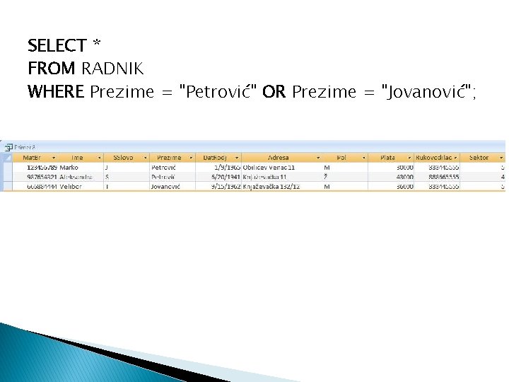 SELECT * FROM RADNIK WHERE Prezime = "Petrović" OR Prezime = "Jovanović"; 