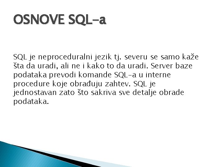 OSNOVE SQL-a SQL je neproceduralni jezik tj. severu se samo kaže šta da uradi,