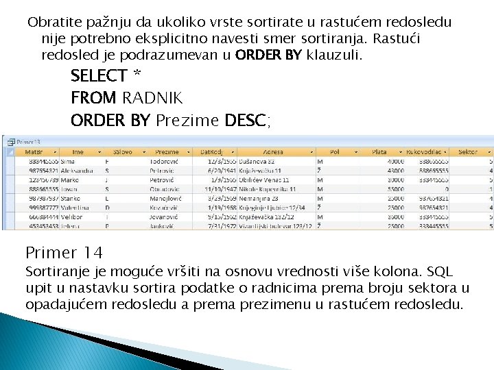 Obratite pažnju da ukoliko vrste sortirate u rastućem redosledu nije potrebno eksplicitno navesti smer