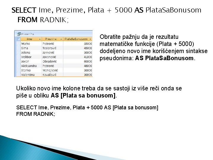 SELECT Ime, Prezime, Plata + 5000 AS Plata. Sa. Bonusom FROM RADNIK; Obratite pažnju