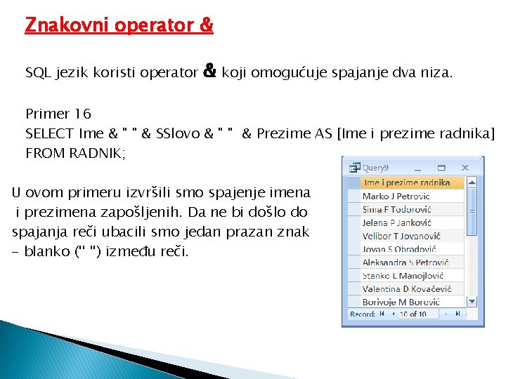 Znakovni operator & SQL jezik koristi operator & koji omogućuje spajanje dva niza. Primer